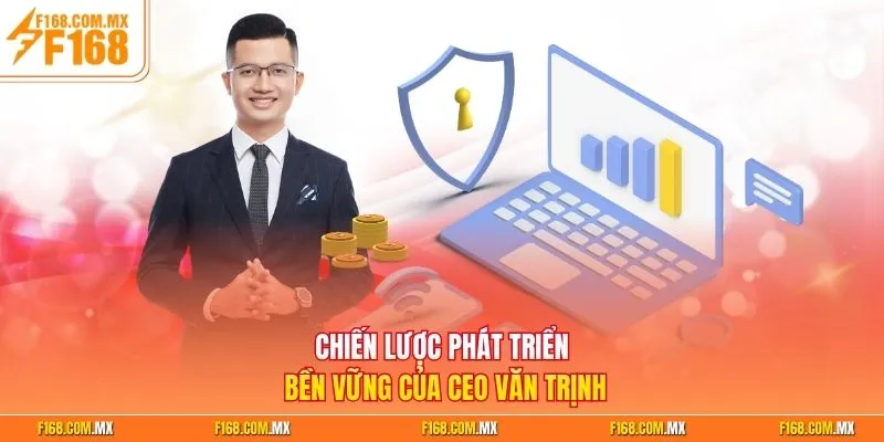Chiến lược phát triển bền vững của CEO Văn Trịnh