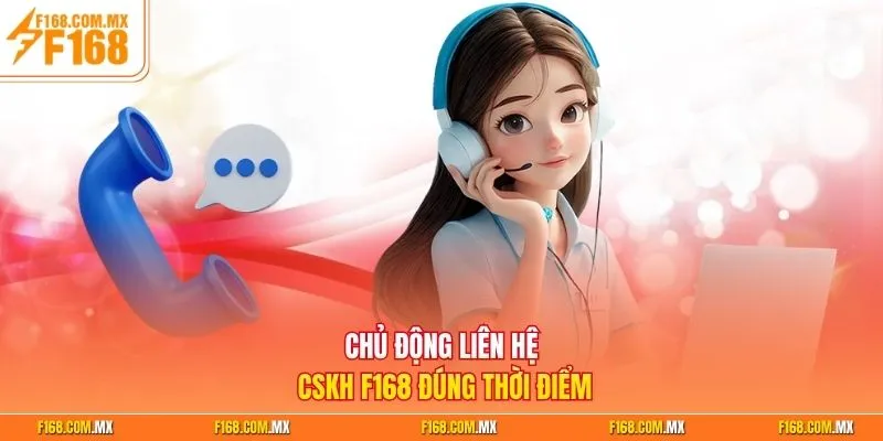 Chủ động liên hệ CSKH F168 đúng thời điểm