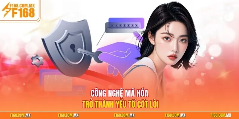Công nghệ mã hóa trở thành yếu tố cốt lõi