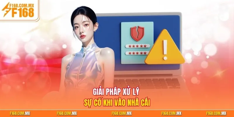 Giải pháp xử lý sự cố khi vào nhà cái