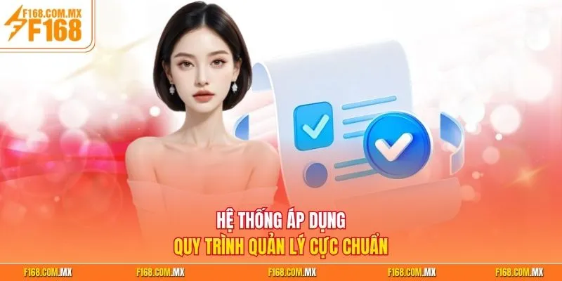Hệ thống áp dụng quy trình quản lý cực chuẩn