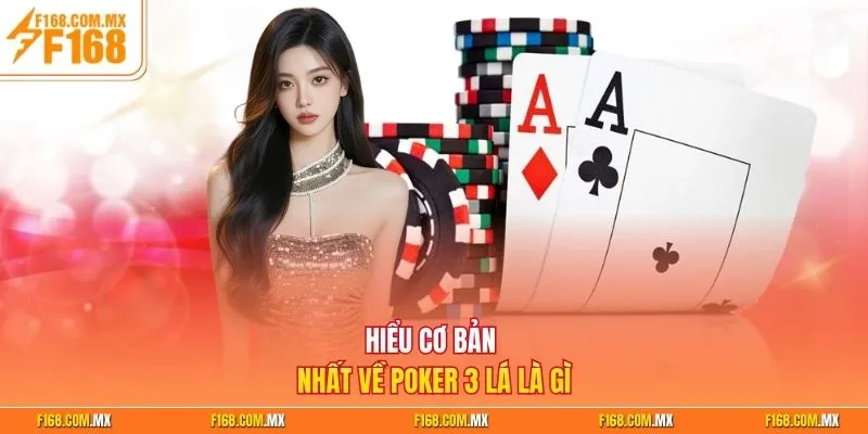Hiểu cơ bản nhất về Poker 3 lá là gì