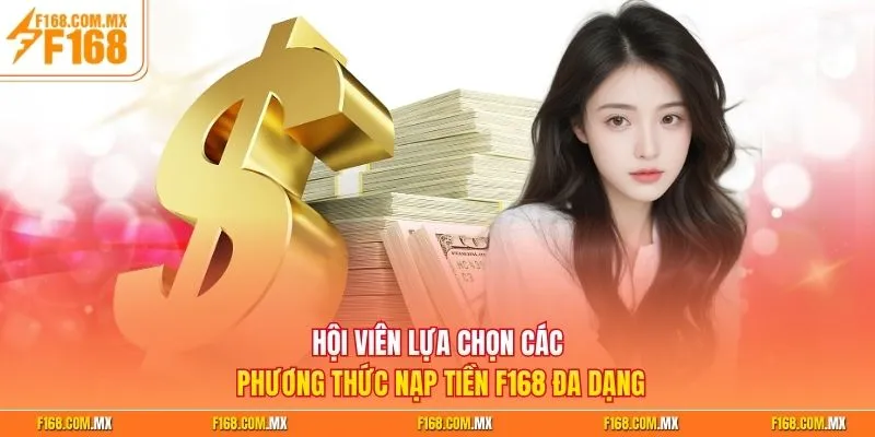 Hội viên lựa chọn các phương thức nạp tiền F168 đa dạng