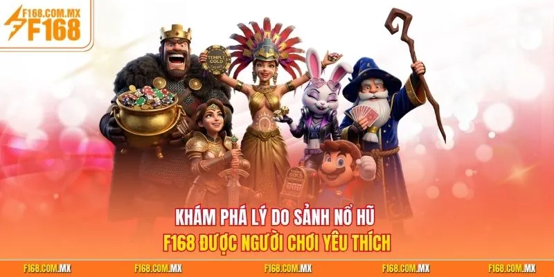 Khám phá lý do sảnh nổ hũ F168 được người chơi yêu thích