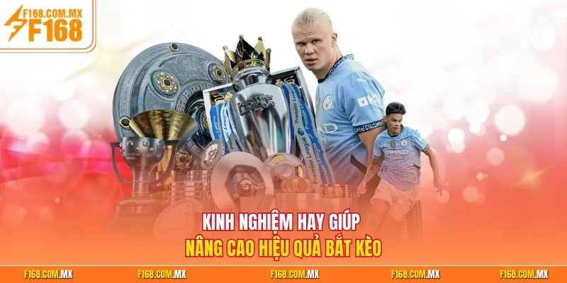 Kinh nghiệm hay giúp nâng cao hiệu quả bắt kèo