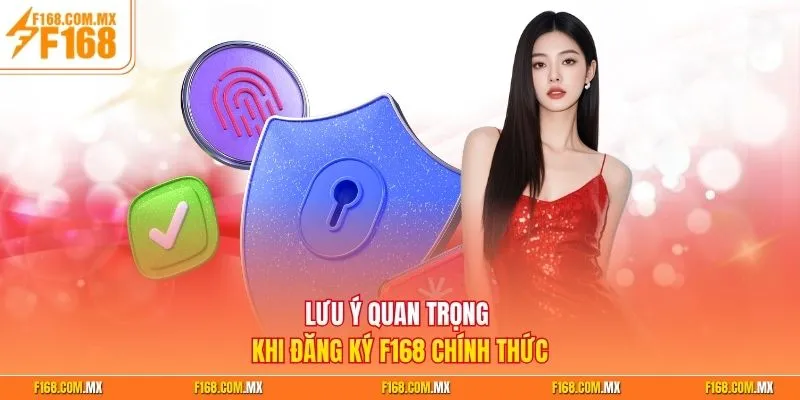 Lưu ý quan trọng khi đăng ký F168 chính thức