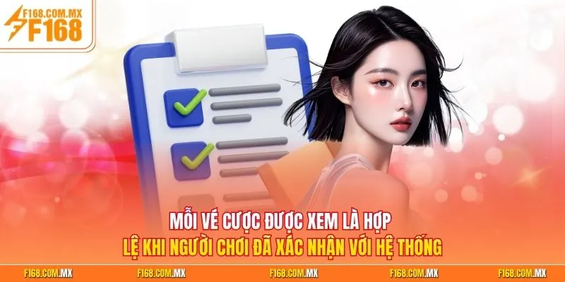 Mỗi vé cược được xem là hợp lệ khi người chơi đã xác nhận với hệ thống
