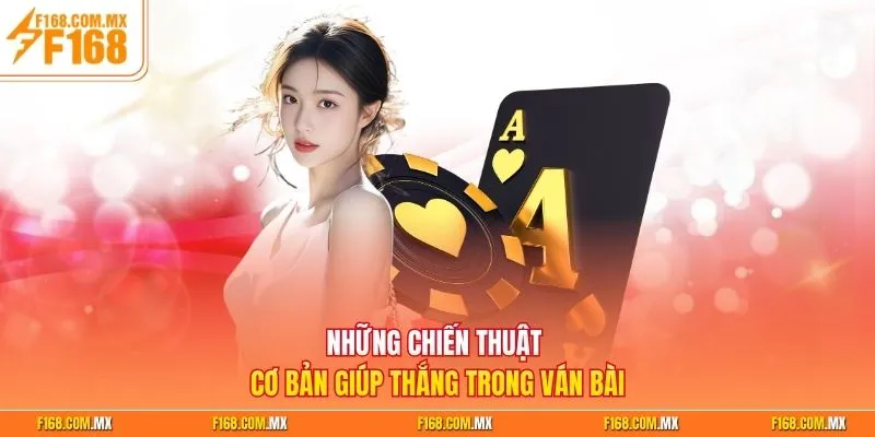 Những chiến thuật cơ bản giúp thắng trong ván bài