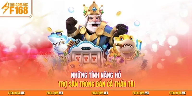 Những tính năng hỗ trợ sẵn trong bắn cá Thần Tài