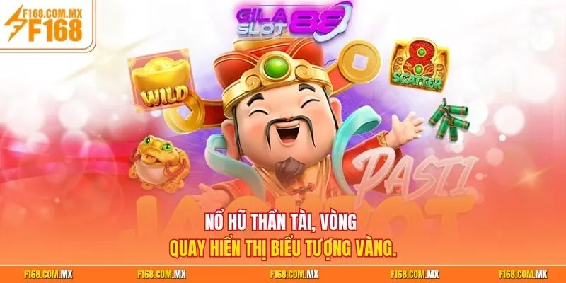 Nổ hũ Thần Tài, vòng quay hiển thị biểu tượng vàng.