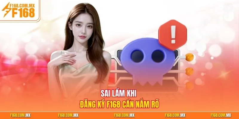 Sai lầm khi đăng ký F168 cần nắm rõ