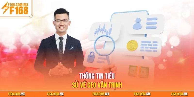 Thông tin tiểu sử về CEO Văn Trịnh