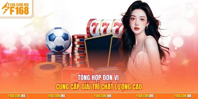Tổng hợp đơn vị cung cấp giải trí chất lượng cao