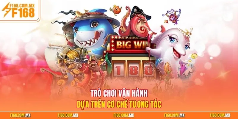 Trò chơi vận hành dựa trên cơ chế tương tác