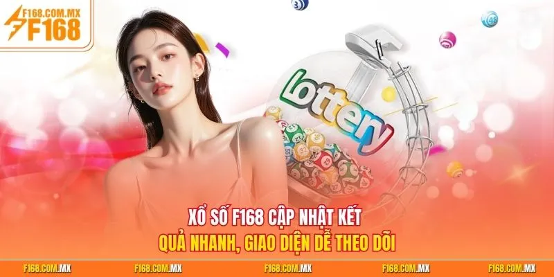 Xổ số F168 cập nhật kết quả nhanh, giao diện dễ theo dõi