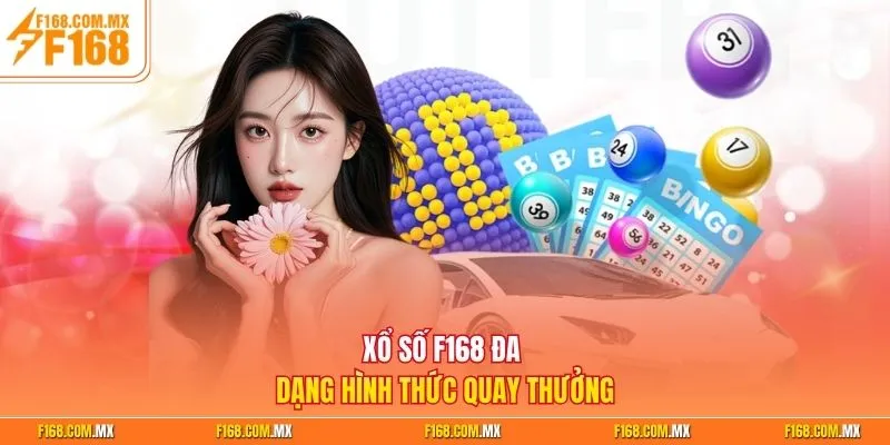 Xổ số F168 đa dạng hình thức quay thưởng