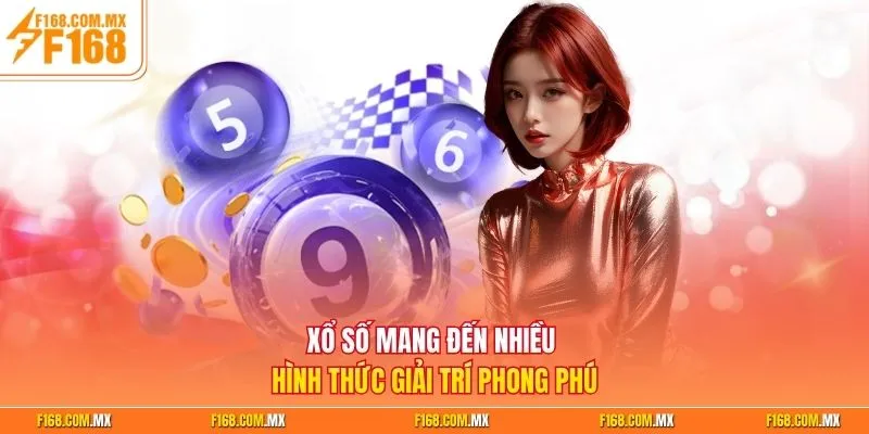 Xổ số mang đến nhiều hình thức giải trí phong phú
